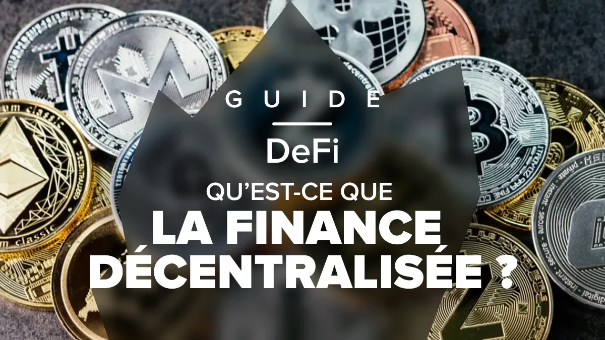 Qu’est-ce que la DeFi ? Notre Guide intégrale