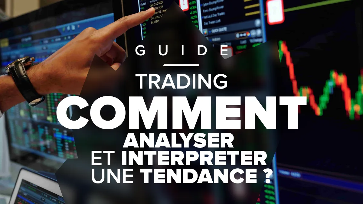 Comment analyser et interpréter une tendance en trading ?