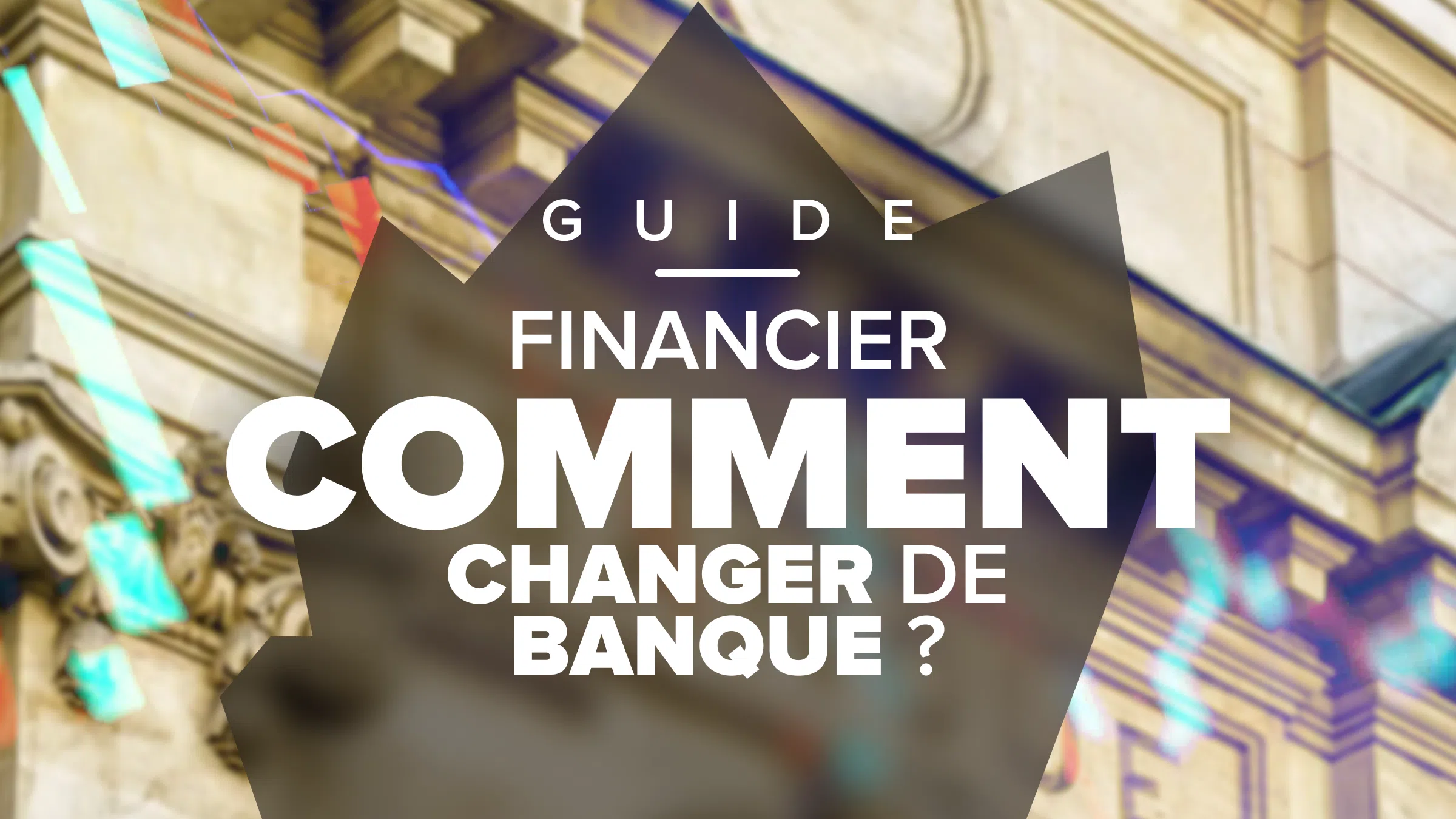 le guide pour changer de banque facilement en france